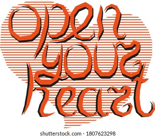 the phrase "open your heart." vector lettering with unique letters