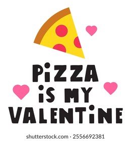 Phrase - Pizza is my Valentine. Design for Valentine's day. Flat vector illustration on white background.