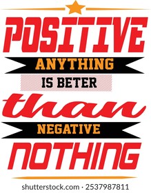 The phrase "Positive anything is better than negative nothing" serves as a reminder of the transformative power of positivity, even in its smallest form