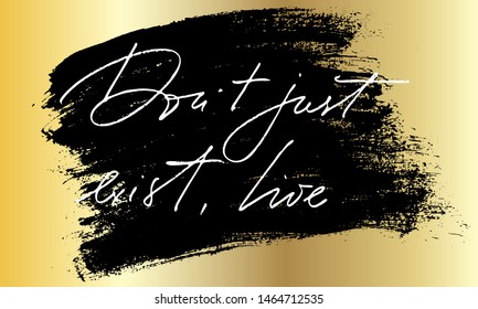 Phrase positive inspirational quote Don't just exist, live. handwritten text vector script. Each word is on the separate layer