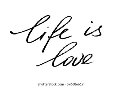 Phrase quote text handwriting calligraphy life is love handwritten black text isolated on white background, vector. Each word is on the separate layer