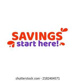 Phrase SAVINGS start here, vector illustration. Sales phrase template. Advertising inscription.