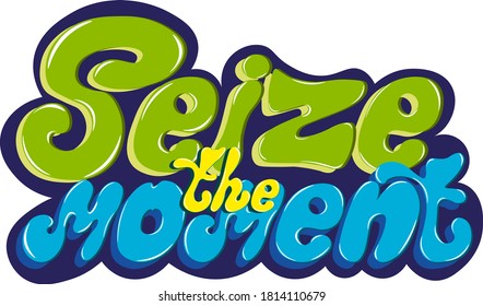 the phrase "seize the moment". vector lettering with unique letters on a dark background with shadows and highlights