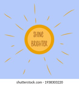 Phrase shine brighter in the sun in the blue sky. Modern trendy art. Colorful vector illustration hand drawn