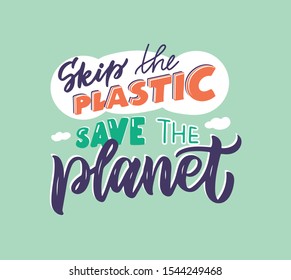 Phrase: Skip the plastic, save the planet. Hand drawn logo of zero waste life. Handwritten lettering composition isolated. Design for poster, postcard, banner, signboard. Vector illustration.