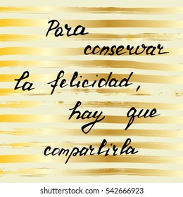 Phrase in spanish "To keep happiness, share it" on golden striped background, vector