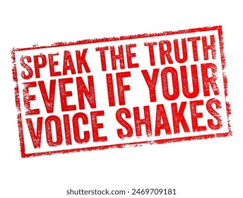 La frase "Di la verdad, aunque tu voz se estremezca" significa que uno siempre debe ser honesto y veraz, incluso en situaciones donde puede ser difícil, intimidante o aterrador