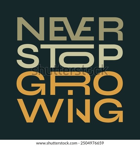The phrase “Never stop growing” in a Trendy print design for poster, card, tshirt.