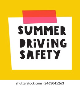 Phrase - summer driving safety on paper note. Vector hand drawn illustration on yellow background.