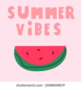 Phrase - summer vibes. Slice of watermelon. Hand drawn illustration on pink background