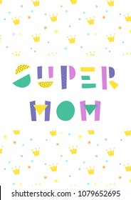 Phrase Super Mom on the background with a pattern of crowns and stars. Greeting card.