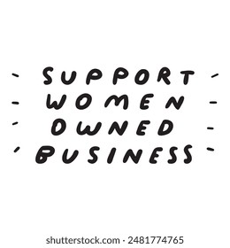 Phrase - support women owned business. Vector design. Black color. Handwriting quote on white background.