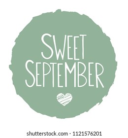 Phrase 'Sweet September' in uneven circle shape. Hand drawn quote for creative greeting card, sticker, shirt, notebook, cup or blog decoration.