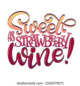 Phrase Sweet as strawberry wine. Vector modern lettering. Wine text. Isolated alcohol inscription for t-shirts, posters, cards.