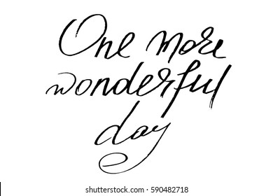 Phrase text calligraphy positive one more wonderful day handwritten black text isolated on white background, vector. Each word is on the separate layer. 