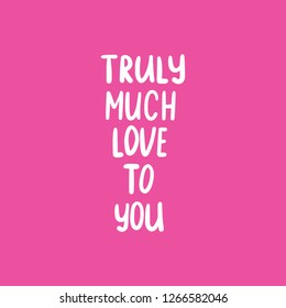 Phrase text Truly much love to you handwritten. Hand lettering vector illustration