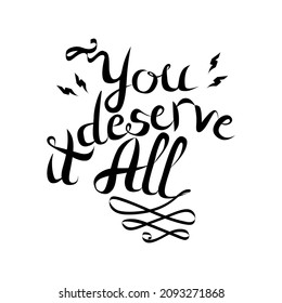 Phrase text you deserve it all handwritten lettering script vector