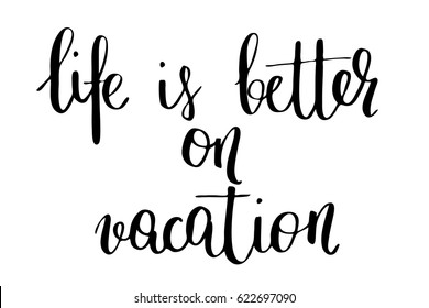 Phrase travel modern calligraphy lettering life is better on vacation. Handwritten black text isolated on white background, vector. Each word is on the separate layer