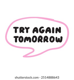 Phrase - try again tomorrow. Pink speech bubble. Illustration on white background.