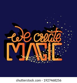 The phrase "we create magic " Isolated vector inscription with unique handwritten letters with gradient. bright drawing for printing on plates, T-shirts, stickers, banners, bags.