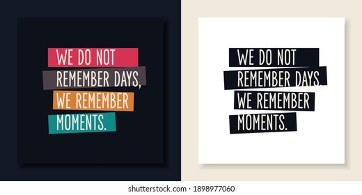 The phrase We do not remember days, we remember moments. Stylish inscription for design and print on clothing. Modern typography. Vector illustration