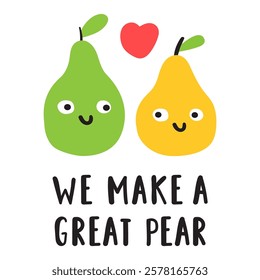 Phrase - we make a great pear. Cute pears. Smiling characters. Hand drawn flat illustration on white background.