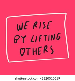 Phrase - we rise by lifting others. Graphic design for social media. Vector hand drawn illustration.