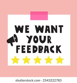 Phrase - we want your feedback. Paper note with sticky tape. Hand drawn design on pink background.