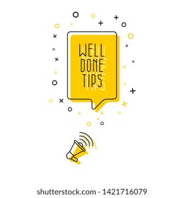 phrase 'well done tips' in speech bubble and megaphone on white background. flat thin line vector illustration with yellow elements. modern banner and poster business, marketing concept template