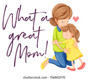 Phrase what a great mom with mom and daughter hugging illustration