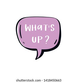 Phrase what's up in color cartoon speech bubble. Hand drawn slang lettering for dialogs, messages, chats etc. Handwritten text in comic style and doodle frame