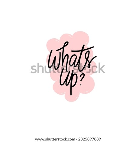 Phrase whats up on speech bubble shape background. Modern vector lettering phrase for web, cards, prints, banners. Common words script hand writting vector design.