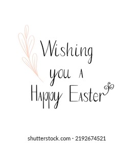 Phrase Wishing you a happy easter for card or a poster. Easter lettering.