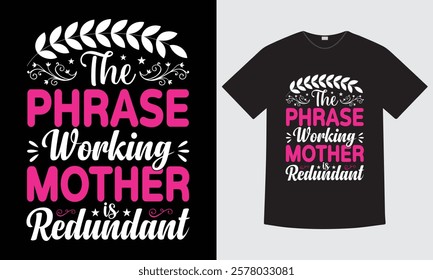 The Phrase Working Mother is Redundant - Mother's Day Typography T-shirt Design. Print ready file, Typography element