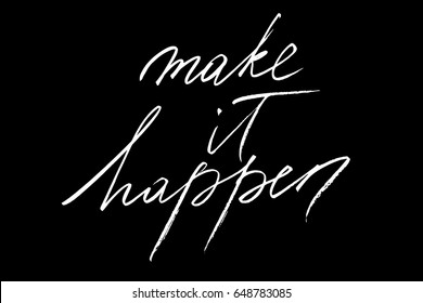 Phrase writing text quote Make it happen. Handwritten white text isolated on black background, vector. Each word is on the different layers 