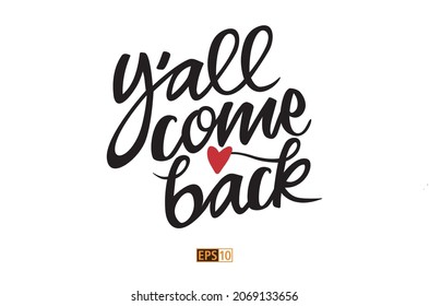 The phrase 'Y'all come back' which means 'Please come back and see us' as hand drawn black script, with a hand drawn heart shape, signifying love