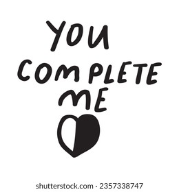 Phrase - You complete me. Graphic design. Lettering on white background.