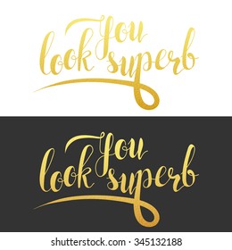 Phrase You look superb. Calligraphy Gift handmade. Lettering for printing on postcards. Design vintage card. Search for decoration and design products. Handwriting font design with gold texture