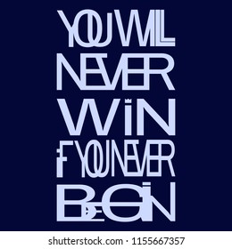 Phrase "you will never win if you never begin" - isolate, lettering, typography, font processing.