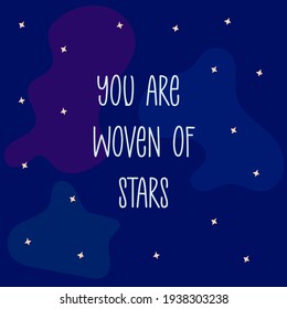 Phrase you are woven of stars. Sky, universe, milky way. Blue and purple shades background. Modern trendy art. Colorful vector illustration hand drawn