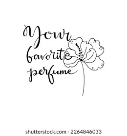 Phrase " Your favorite perfume" with flower  rose. Trendy woman glamour print. Fashion, Style, beauty. Aroma liquid. Cosmetic fragrance.