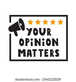 Phrase - Your opinion matters. Graphic vector design. Illustration on white background.