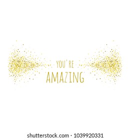 Phrase you're amazing in golden cloud of stardust. Vector banners. Inspirational quote. 