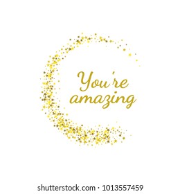 Phrase you're amazing in golden star circlel. Vector banners. Inspirational quote. 