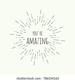 Phrase you're amazing in vintage vector hipster banners, insignias, radial sunbusrt. Inspirational quote. 
