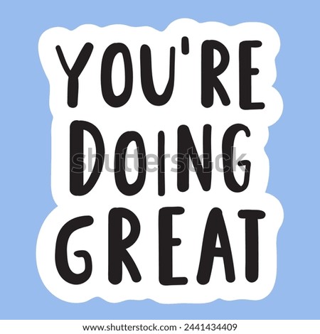Phrase - you're doing great. Sticker. Flat vector design. Hand drawn illustration on blue background. 