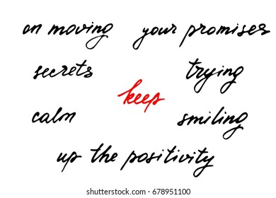 Phrases inspirational script handwriting text keep on moving keep your promises secrets trying calm smiling up the positivity vector. Each phrase is on the separate layer