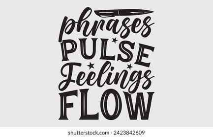 Phrases Pulse Feelings Flow –Writer T-Shirt Designs, Take Your Dreams Seriously, It's Never Too Late To Start Something New, Calligraphy Motivational Good Quotes, For Poster, Hoodie, Wall, Flyer.