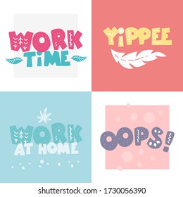 Phrases: Work Time, Yippee, Work At Home, Oops!, In Scandinavian Style. Unique Hand Drawn Nursery Poster. Modern Vector Set Illustration.