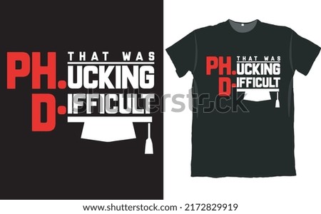 Phucking Difficult PhD Graduation Funny T Shirt Design
